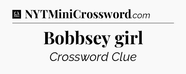 Bobbsey girl - LA Times Crossword