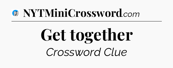 Get together Crossword Clue