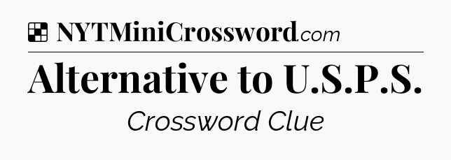 Solution: Alternative to U.S.P.S - NYT Crossword