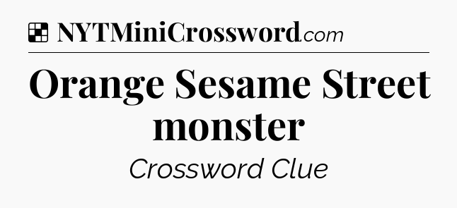 Solution: Orange Sesame Street monster - NYT Crossword
