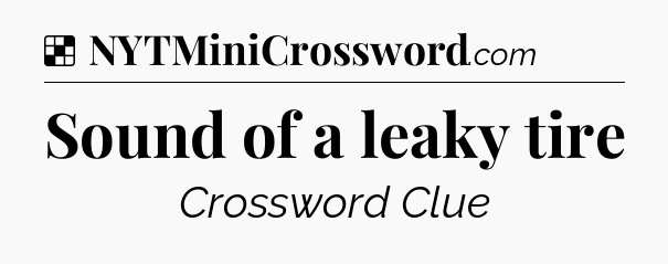 Solution: Sound of a leaky tire - NYT Crossword