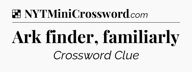 Solution: Ark finder, familiarly - NYT Crossword