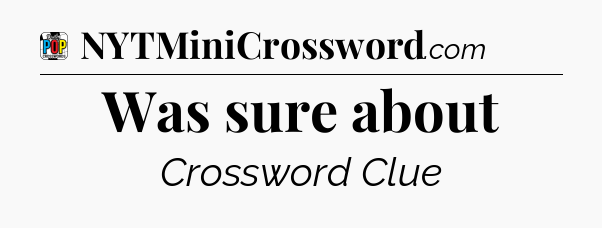Was sure about Crossword Clue