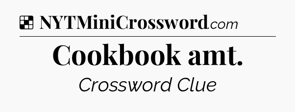 Solution: Cookbook amt - NYT Crossword