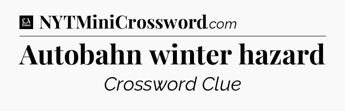 Autobahn winter hazard - LA Times Crossword