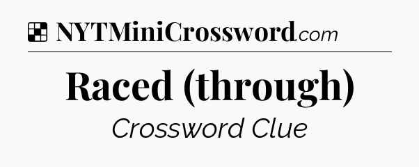 Solution: Raced (through) - NYT Crossword