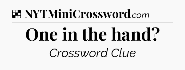 Solution: One in the hand - NYT Crossword