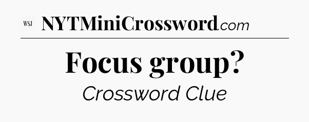 Focus group - WSJ Crossword