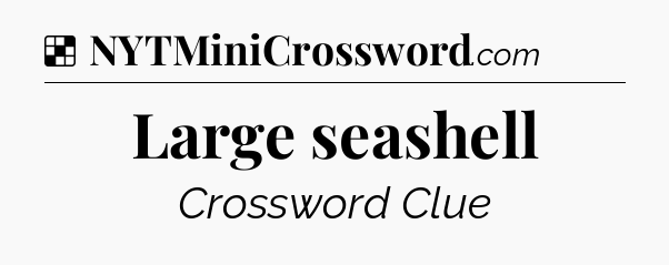 Solution: Large seashell - NYT Crossword