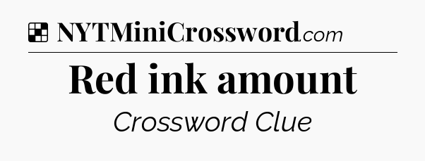 Solution: Red ink amount - NYT Crossword