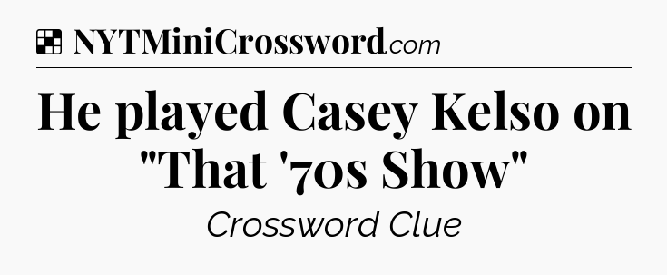 Solution: He played Casey Kelso on 