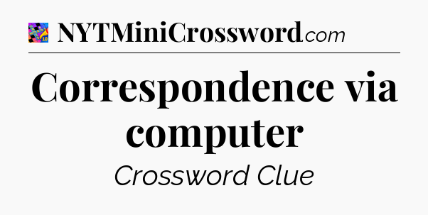 Correspondence via computer Crossword Clue