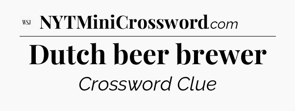 Dutch beer brewer - WSJ Crossword