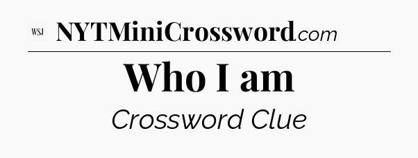 Who I am - WSJ Crossword