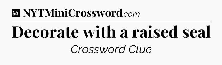 Decorate with a raised seal - LA Times Crossword