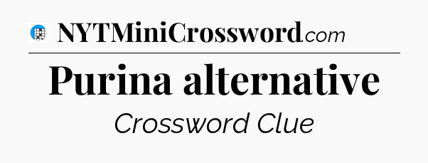 Purina alternative Crossword Clue