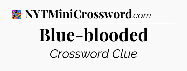Blue-blooded Crossword Clue