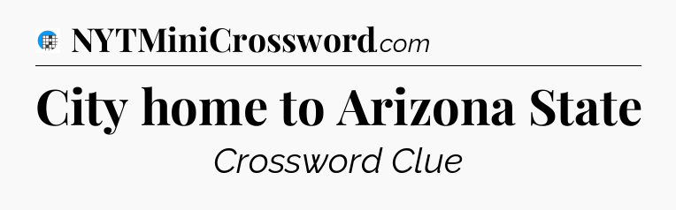 City home to Arizona State Crossword Clue