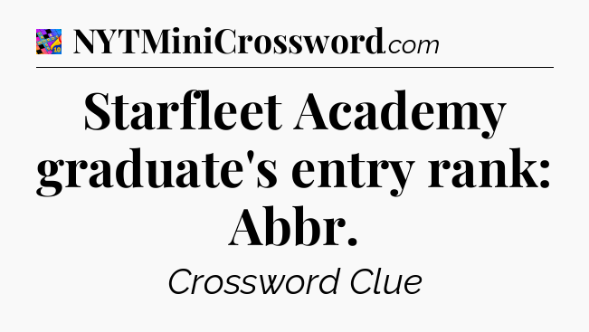 Starfleet Academy graduate's entry rank: Abbr Crossword Clue