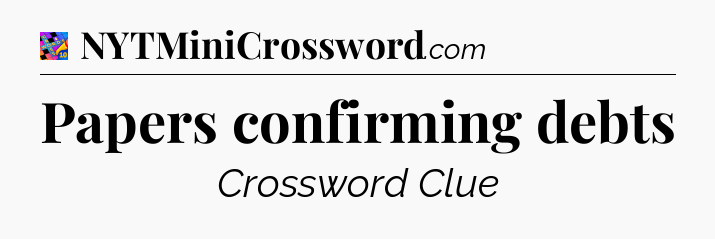 Papers confirming debts Crossword Clue