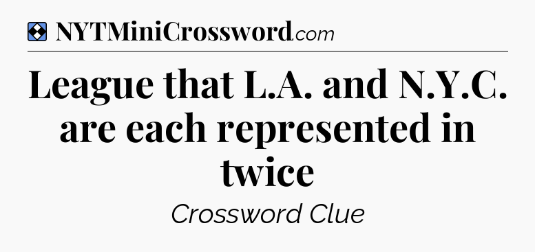 Solution: League that L.A. and N.Y.C. are each represented in twice - NYT Mini Crossword