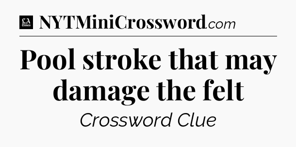 Pool stroke that may damage the felt - LA Times Crossword