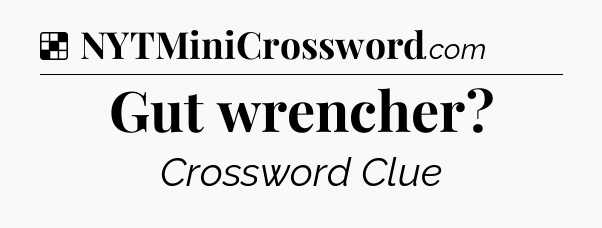 Solution: Gut wrencher - NYT Crossword
