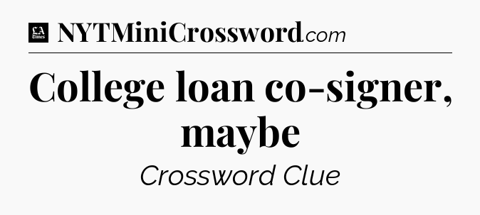 College loan co-signer, maybe - LA Times Crossword