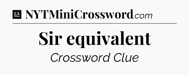 Sir equivalent - LA Times Crossword