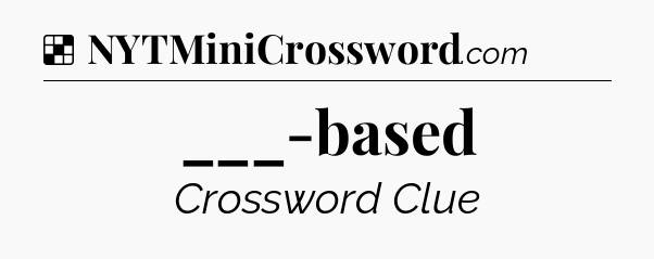 Solution: ___-based - NYT Crossword