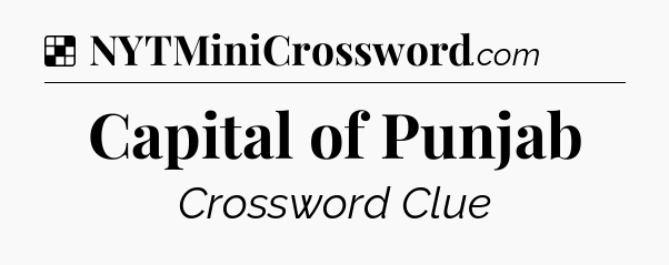 Solution: Capital of Punjab - NYT Crossword