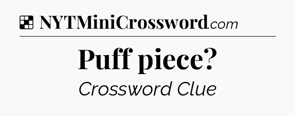 Solution: Puff piece - NYT Crossword
