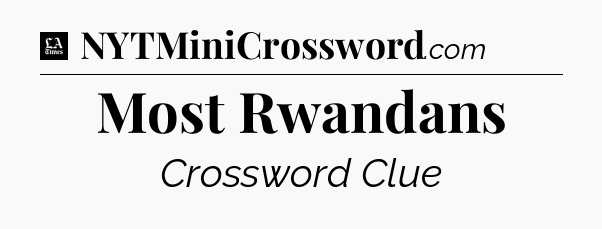 Most Rwandans - LA Times Crossword