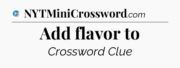 Add flavor to Crossword Clue