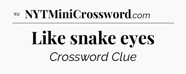 Like snake eyes - WSJ Crossword