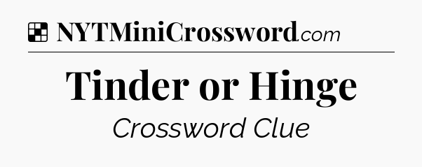 Solution: Tinder or Hinge - NYT Crossword