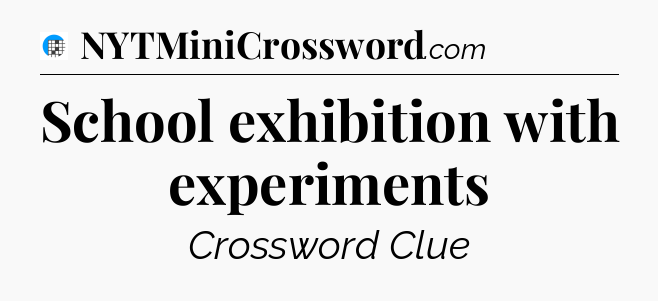 School exhibition with experiments Crossword Clue