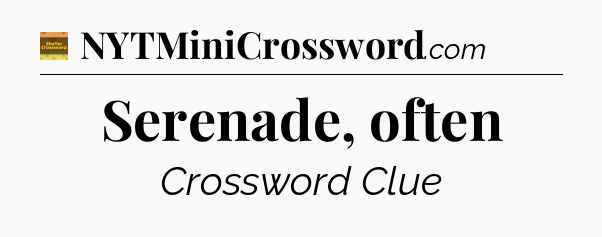 Serenade, often - Eugene Sheffer Crossword