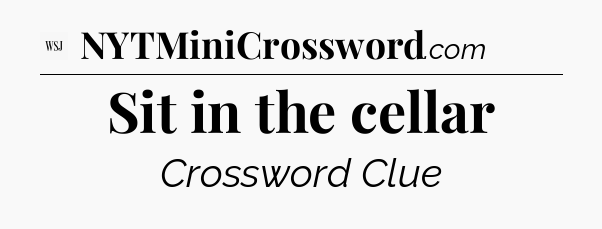 Sit in the cellar - WSJ Crossword