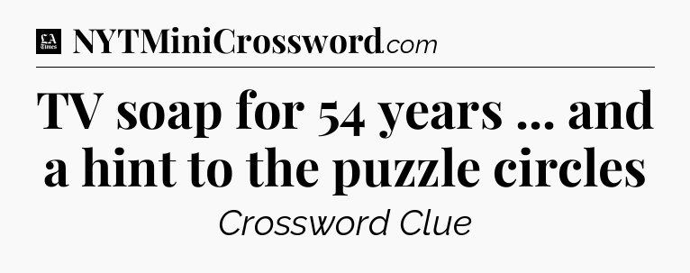 TV soap for 54 years ... and a hint to the puzzle circles - LA Times Crossword