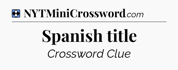 Solution: Spanish title - NYT Mini Crossword