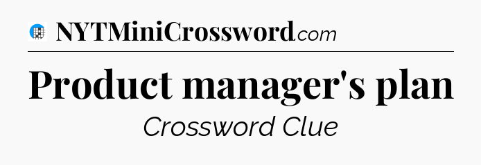 Product manager's plan Crossword Clue