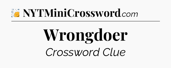 Wrongdoer - 7 Little Words