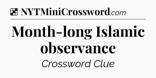 Solution: Month-long Islamic observance - NYT Crossword