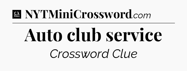 Auto club service - LA Times Crossword