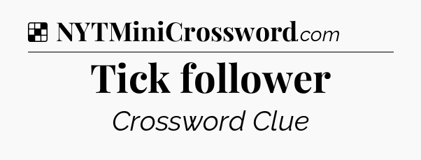 Solution: Tick follower - NYT Crossword