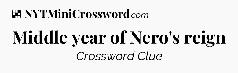 Solution: Middle year of Nero's reign - NYT Crossword