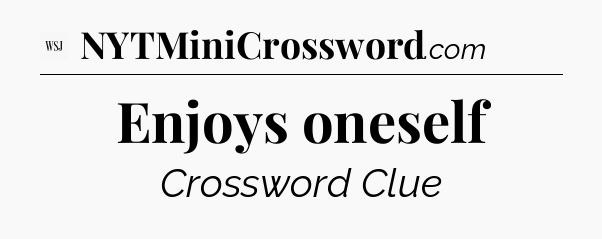 Enjoys oneself - WSJ Crossword