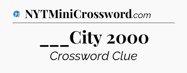___City 2000 Crossword Clue