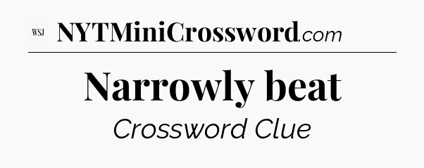 Narrowly beat - WSJ Crossword
